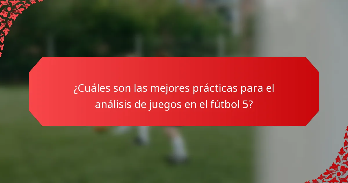 ¿Cuáles son las mejores prácticas para el análisis de juegos en el fútbol 5?